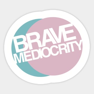 Brave Mediocrity Shirt Sticker